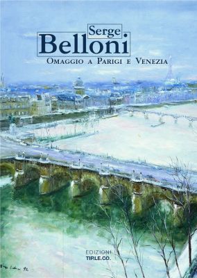 Serge Belloni. Omaggio a Parigi e Venezia