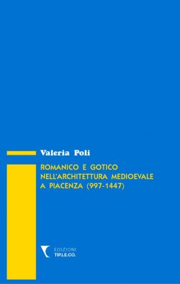 Romanico e gotico nell'architettura medioevale a Piacenza