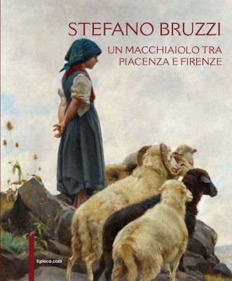 Stefano Bruzzi. Un macchiaiolo tra Piacenza e Firenze