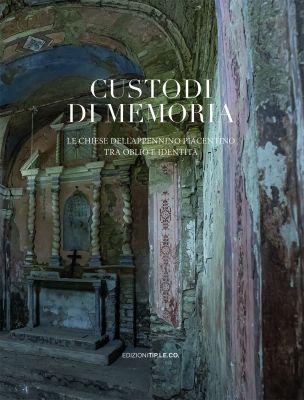 Custodi di Memoria.
Le chiese dell’Appennino piacentino tra oblio e identità